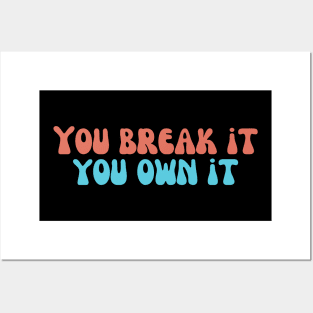 you break it you own it Posters and Art